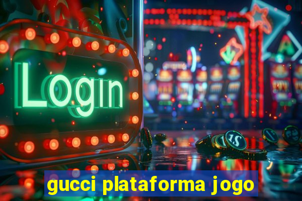 gucci plataforma jogo