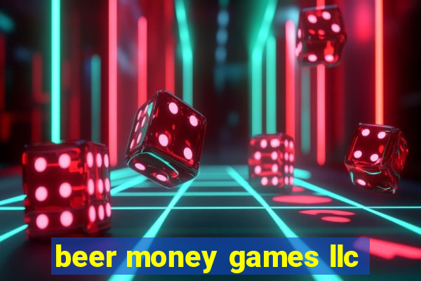 beer money games llc