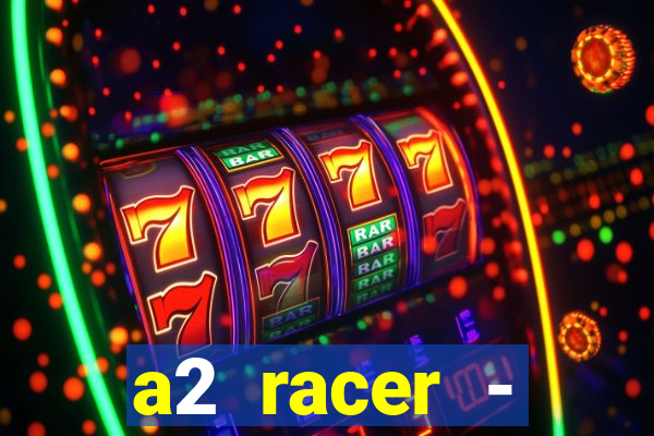 a2 racer - riscando o asfalto assistir