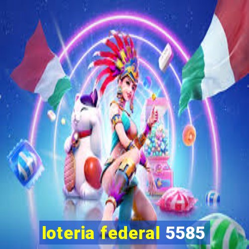 loteria federal 5585