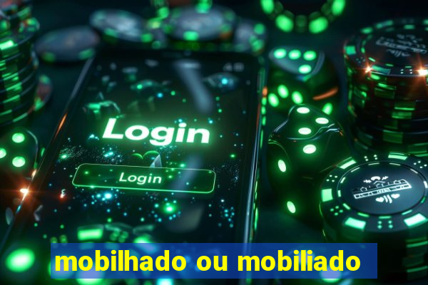 mobilhado ou mobiliado