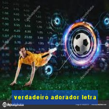 verdadeiro adorador letra