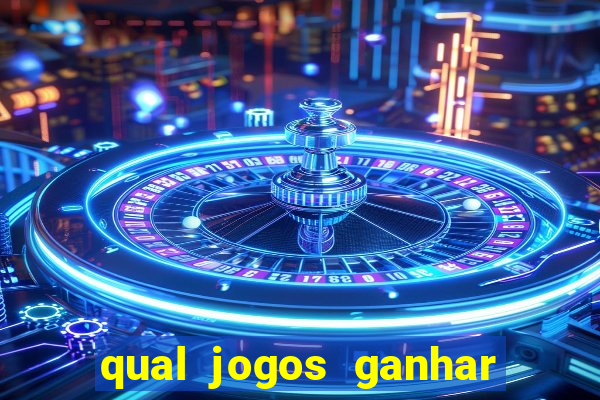 qual jogos ganhar dinheiro de verdade