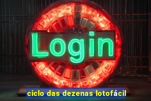 ciclo das dezenas lotofácil