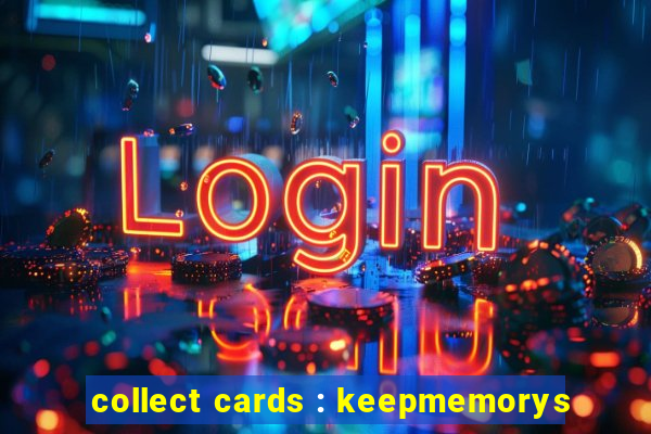 collect cards : keepmemorys