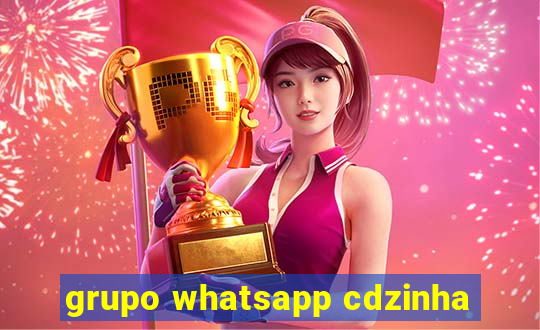 grupo whatsapp cdzinha