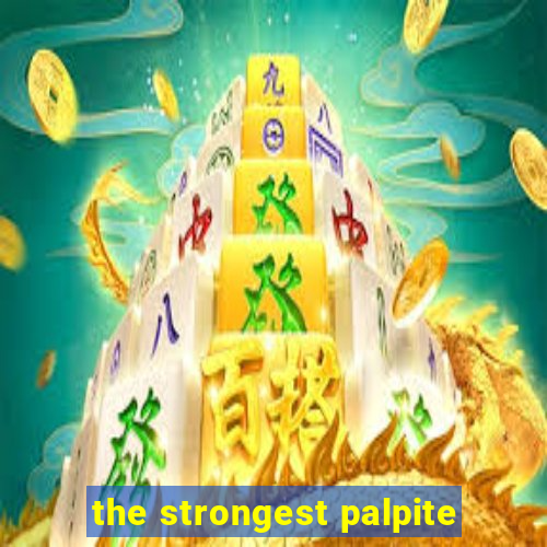 the strongest palpite