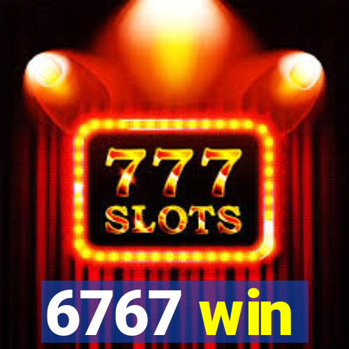 6767 win