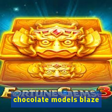 chocolate models blaze