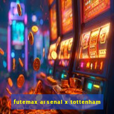 futemax arsenal x tottenham