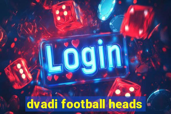 dvadi football heads