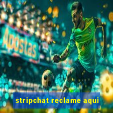 stripchat reclame aqui