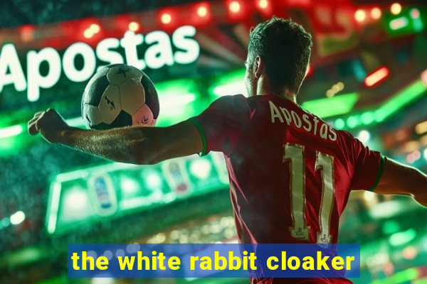 the white rabbit cloaker