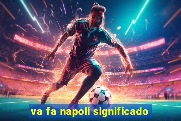 va fa napoli significado