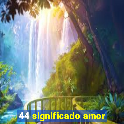 44 significado amor