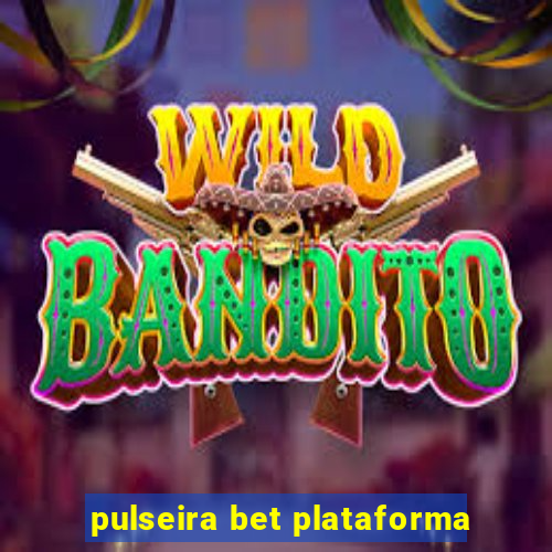 pulseira bet plataforma