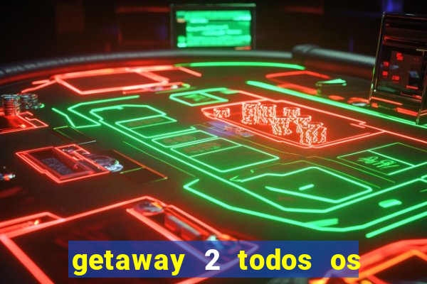 getaway 2 todos os carros liberados 2024