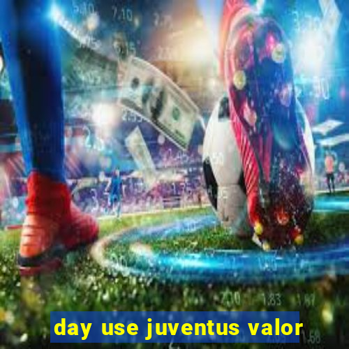 day use juventus valor