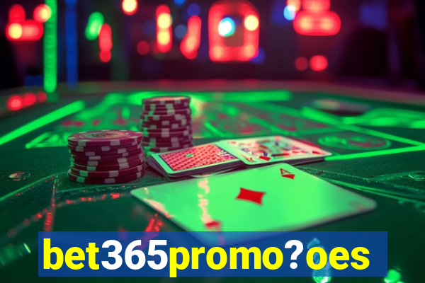 bet365promo?oes