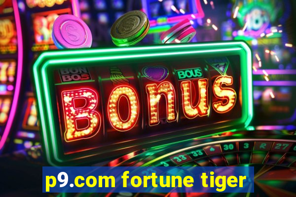 p9.com fortune tiger