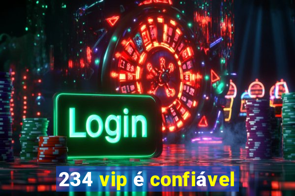 234 vip é confiável