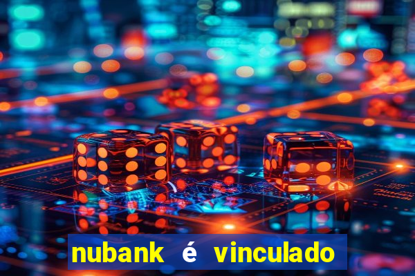 nubank é vinculado a qual banco