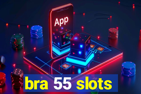 bra 55 slots