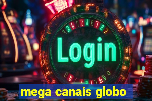 mega canais globo