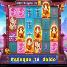 muleque té doido 4 assistir online