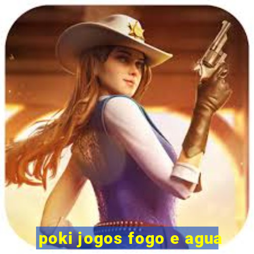 poki jogos fogo e agua