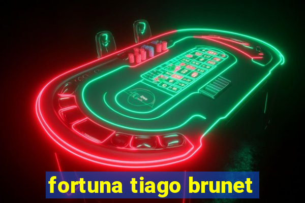 fortuna tiago brunet