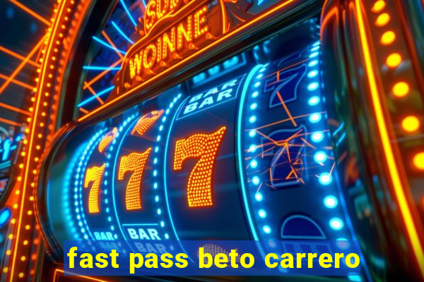 fast pass beto carrero