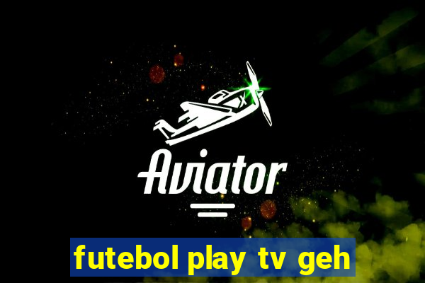 futebol play tv geh