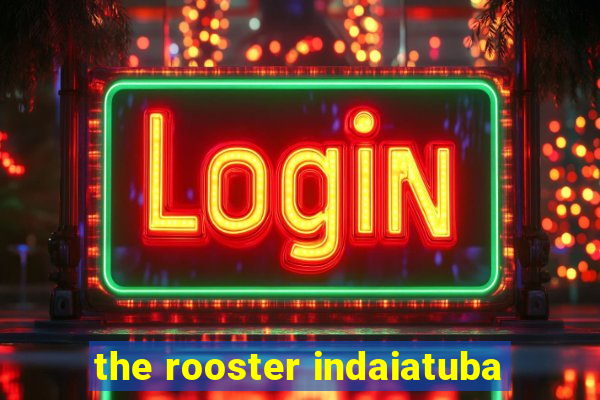 the rooster indaiatuba