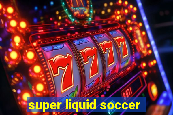 super liquid soccer