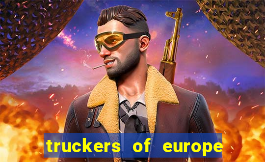 truckers of europe 3 dinheiro infinito