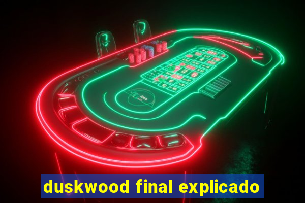 duskwood final explicado