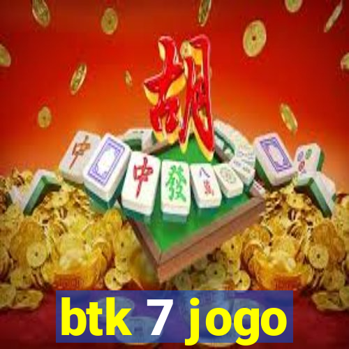 btk 7 jogo