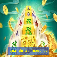 quando as luzes se apagam rede canais