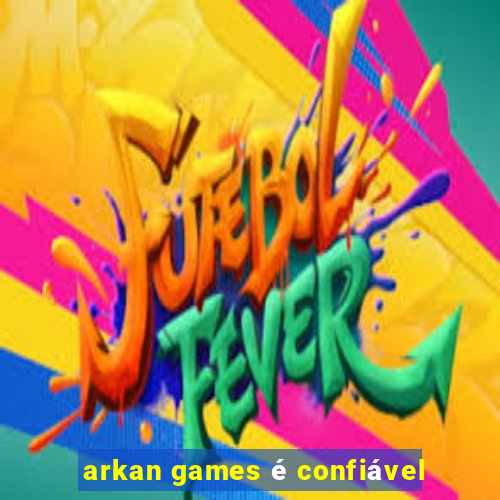 arkan games é confiável