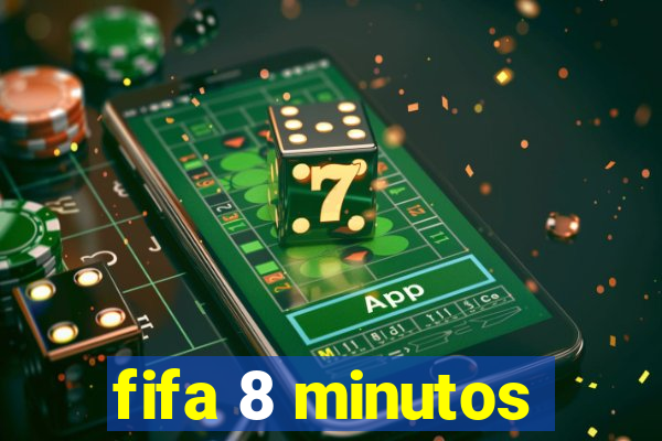 fifa 8 minutos