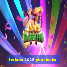 feriado 2025 piracicaba