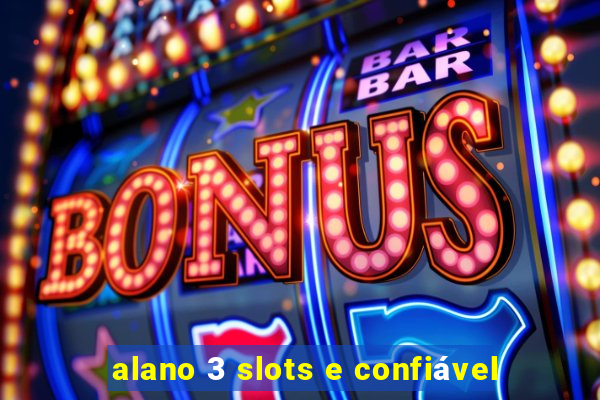 alano 3 slots e confiável