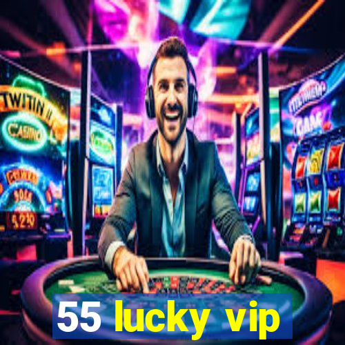 55 lucky vip