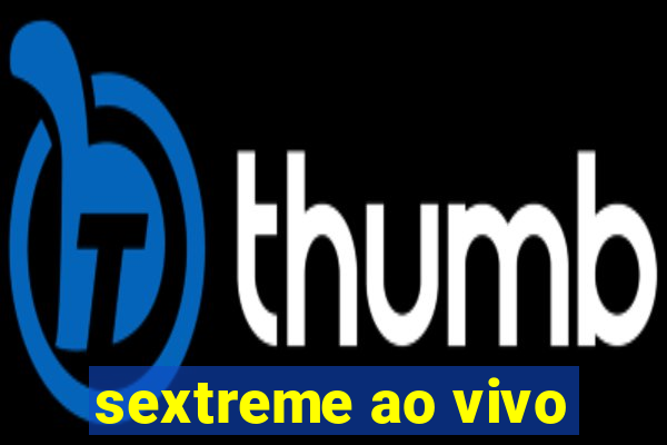 sextreme ao vivo