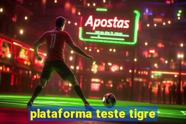 plataforma teste tigre