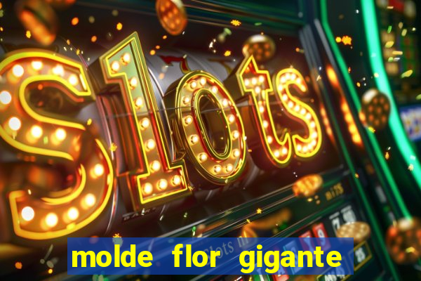 molde flor gigante de organza