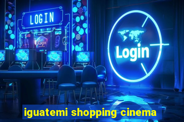 iguatemi shopping cinema