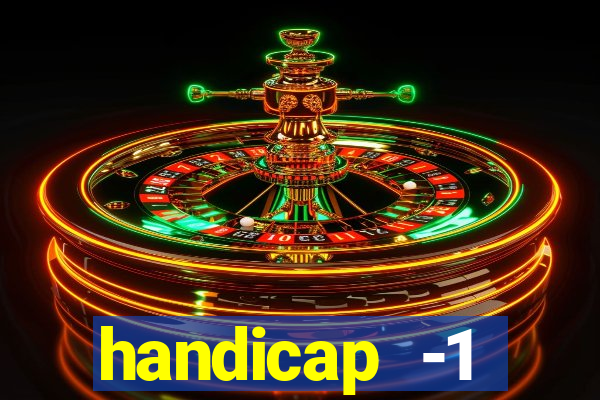 handicap -1 primeiro tempo