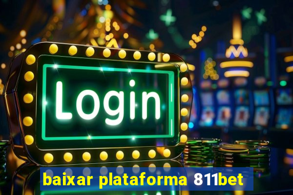 baixar plataforma 811bet